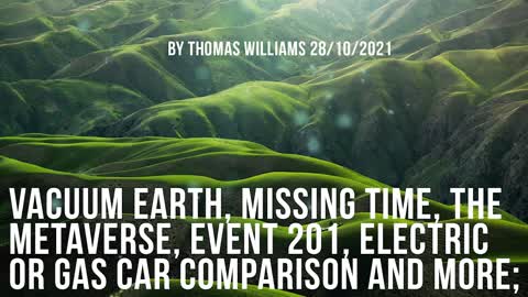 Vacuum Earth, missing time, the metaverse, Event 201, Electric or gas car comparison and more;