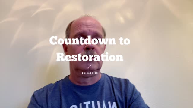 Countdown to Restoration Episode 38