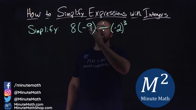 How to Simplify Expressions with Integers | 8(-9)÷(-2)^3 | Part 4 of 5 | Minute Math