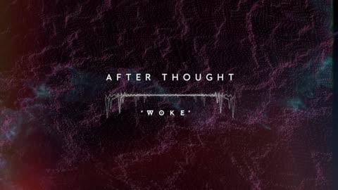 AFTER THOUGHT - "WOKE" (Visualizer)