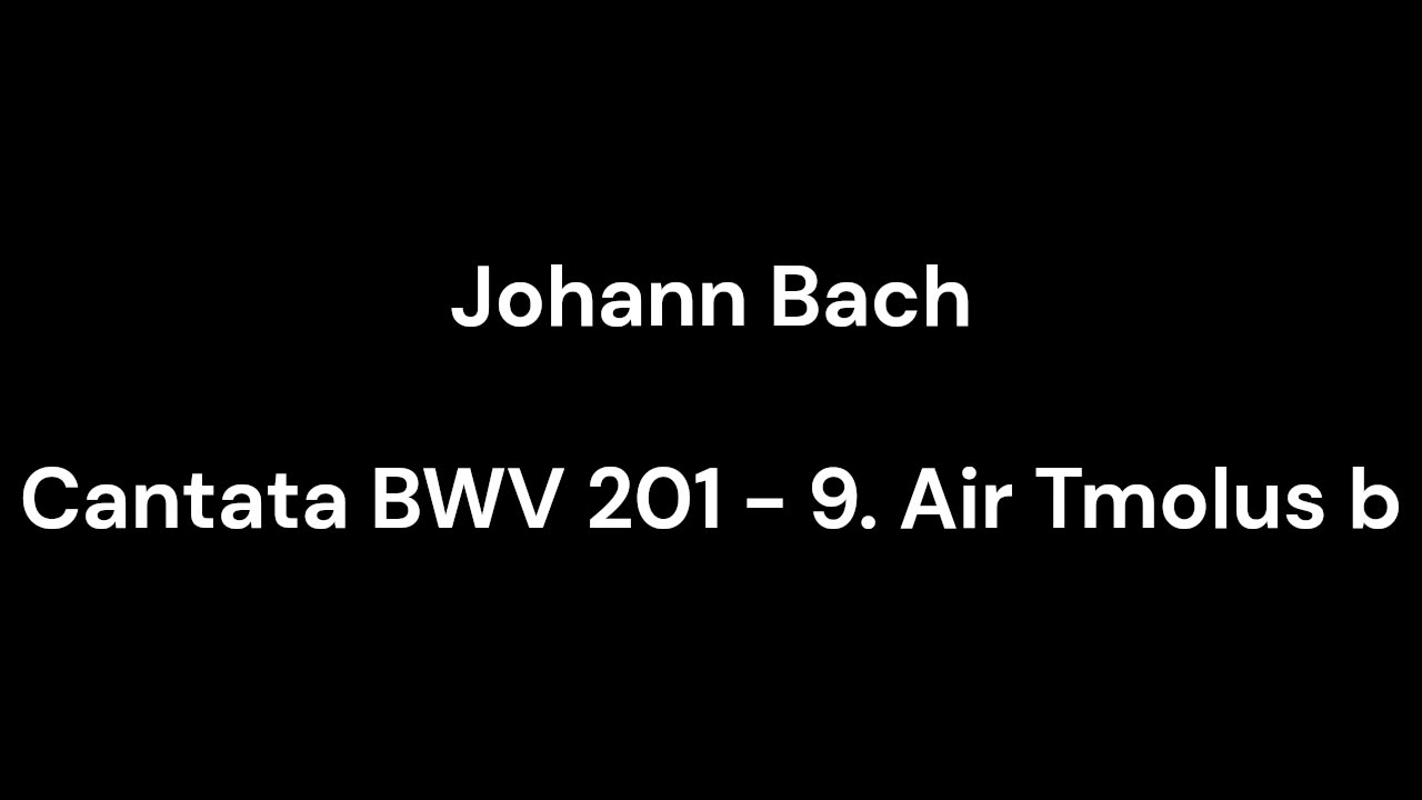 Cantata BWV 201 - 9. Air Tmolus b