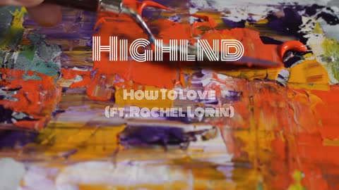 Highlnd - How To Love (ft. Rachel Lorin)