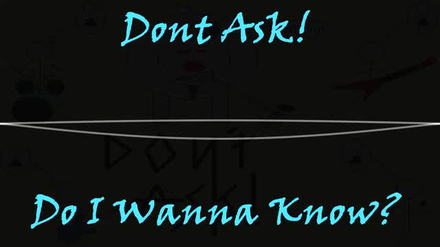 Don't Ask!
