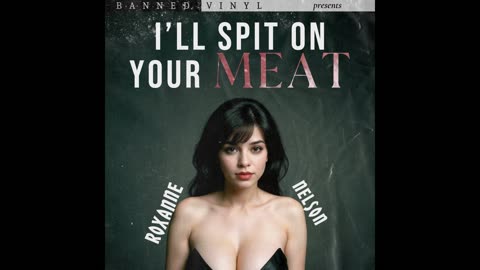 Roxanne Nelson - I'll Spit On Your Meat