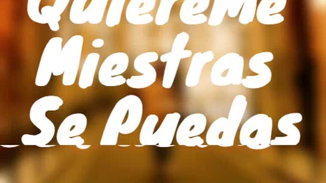 Quiereme miestras se pueda