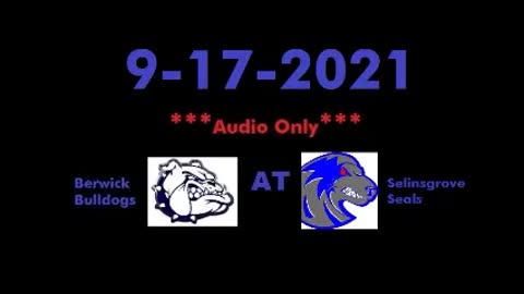 9-17-2021 - AUDIO ONLY - Berwick Bulldogs At Selinsgrove Seals