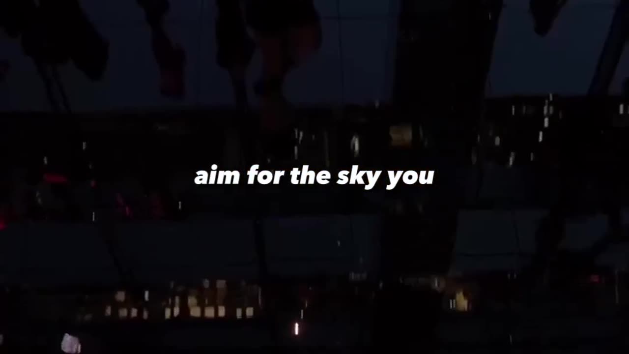 Aim to the moon.
