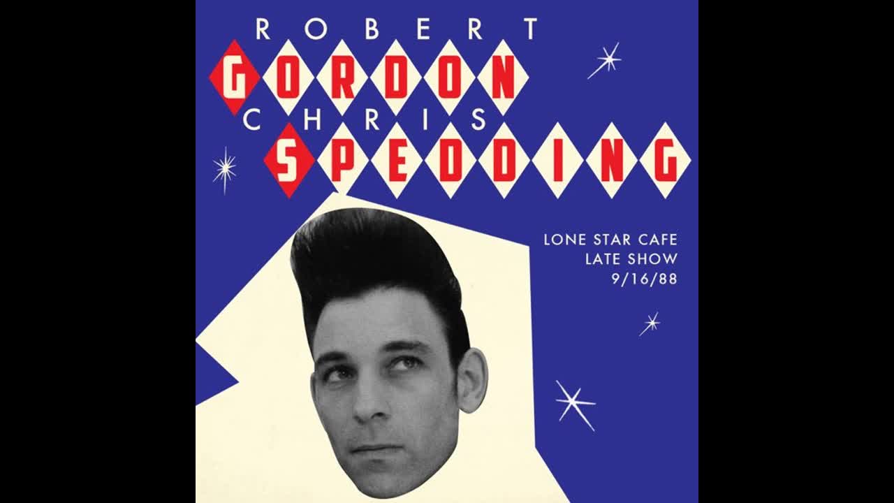 ROBERT GORDON & CHRIS SPEDDING - LONE STAR CAFE, NY, SEPTEMBER 16,1988 - LATE SHOW