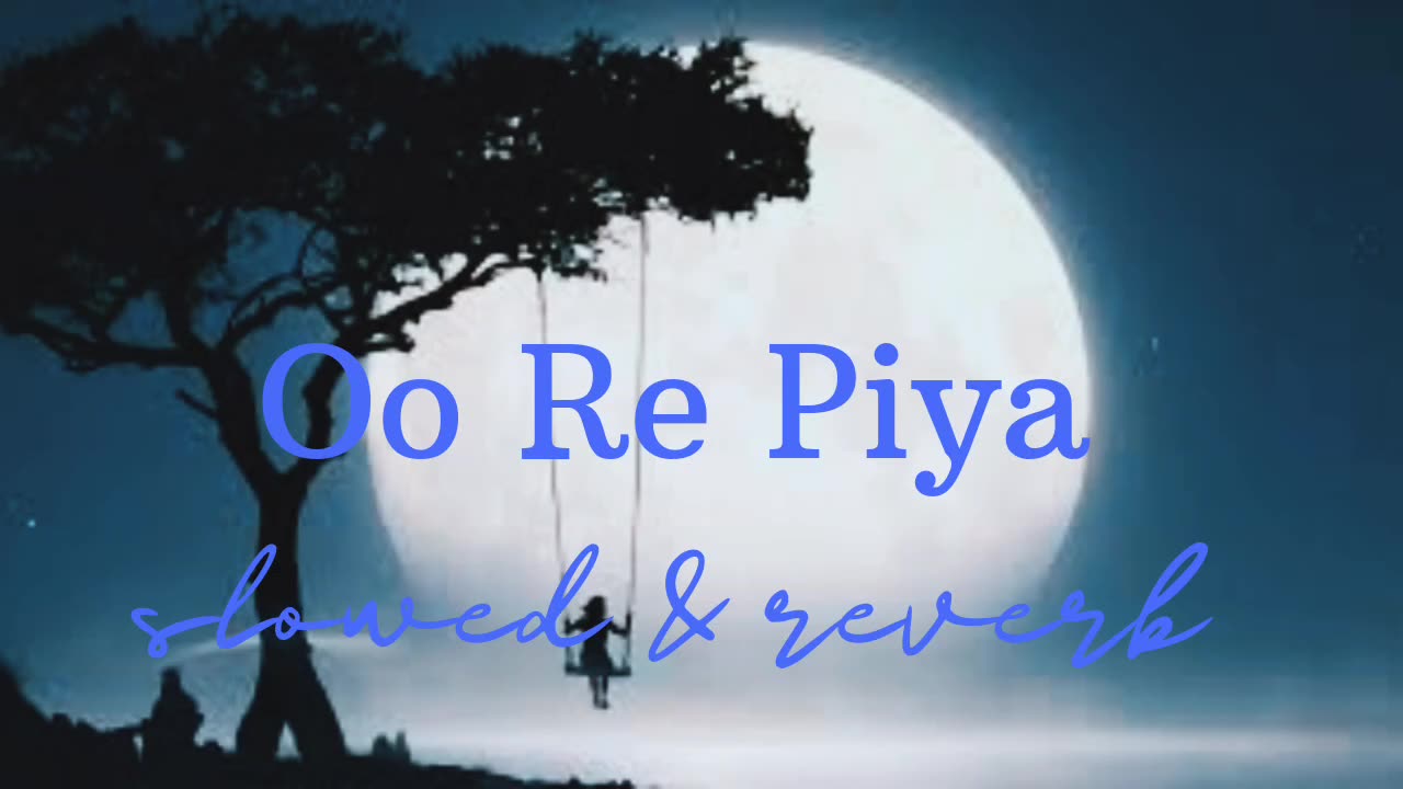 Oo Re Piya //slowed & reverb // lofi song
