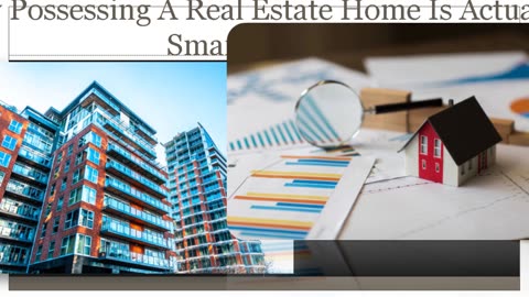 Why Having A Real Estate Residence Is A Smart Move