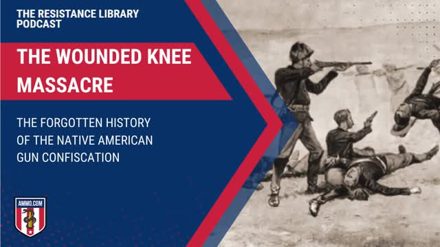 The Wounded Knee Massacre: The Forgotten History of the Native American Gun Confiscation