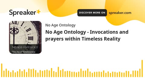 No Age Ontology - Invocations and prayers within Timeless Reality