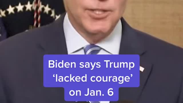 Biden says Trump 'lacked courage'on Jan. 6