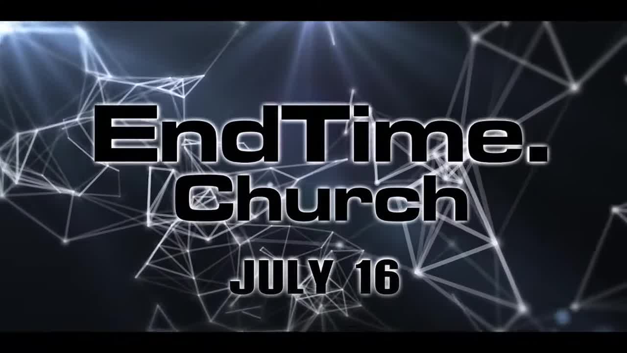 EndTime.Church - OPENING TO THE WORLD JULY 16