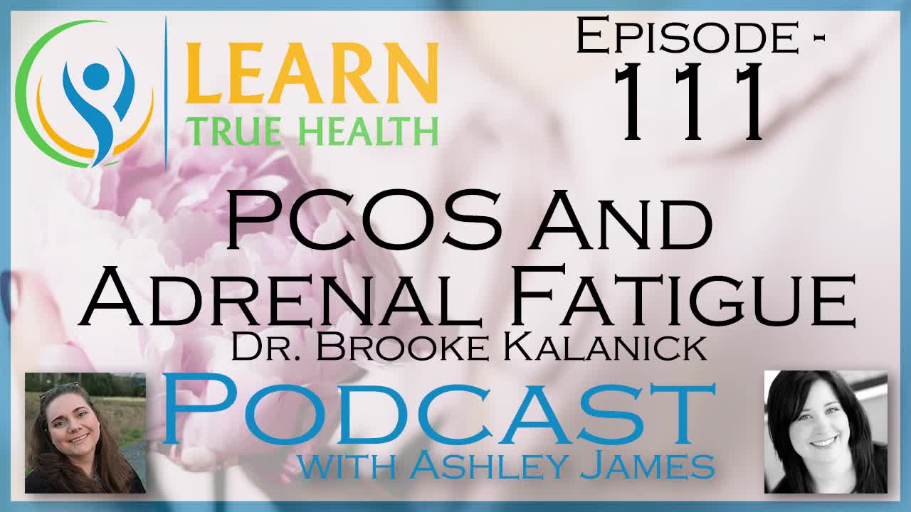 PCOS and Adrenal Fatigue - Dr. Brooke Kalanick & Ashley James - #111
