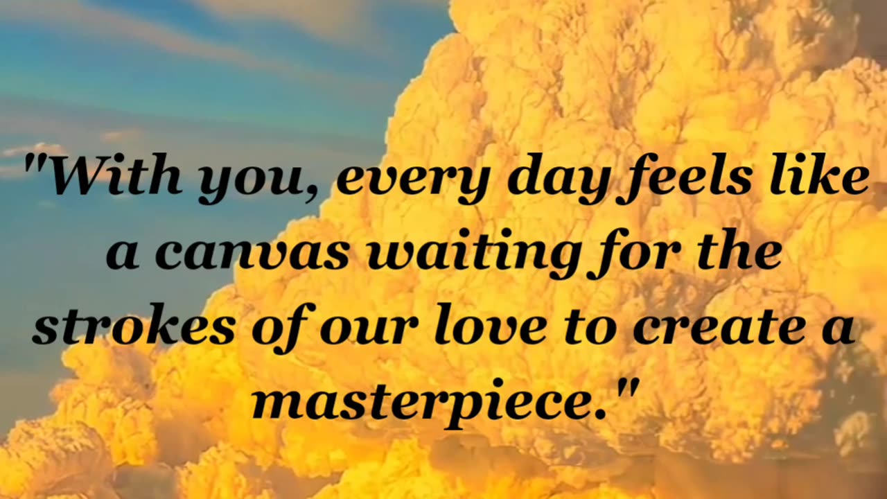 "With you, every day feels like a canvas waiting for....love