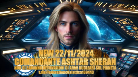 NEW 22/11/2024 ASHTAR NON CI SARANNO DETONAZIONI DI ARMI NUCLEARI SUL PIANETA.