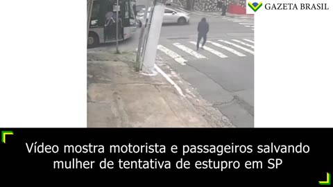 Vídeo mostra motorista e passageiros salvando mulher de tentativa de estupro em SP