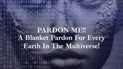 Episode 7 PARDON ME!!! A Blanket Pardon To Cover Every Earth In The Multiverse!