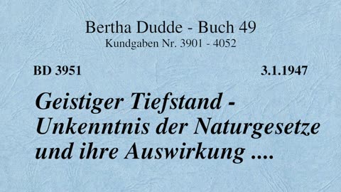 BD 3951 - GEISTIGER TIEFSTAND - UNKENNTNIS DER NATURGESETZE UND IHRE AUSWIRKUNG ....