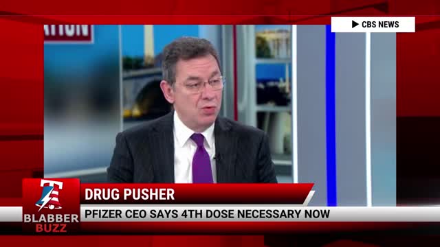 Pfizer CEO Says 4th Dose Necessary Now