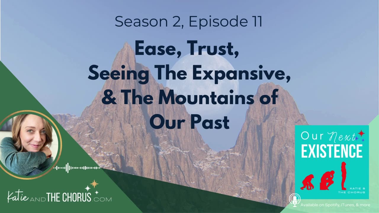 S02E11 Ease, Trust, Seeing the Expansive, & The Mountains of Our Past