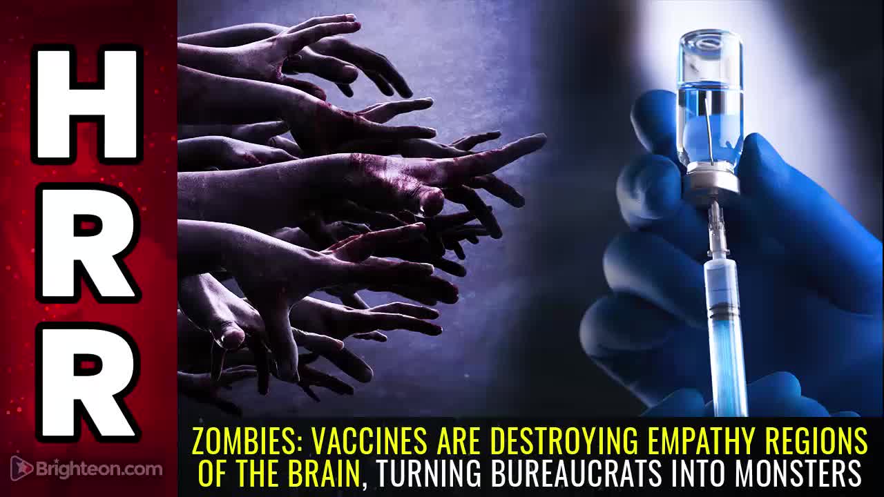 ZOMBIES: Vaccines are Destroying EMPATHY Regions of the Brain, Turning Bureaucrats into Monsters