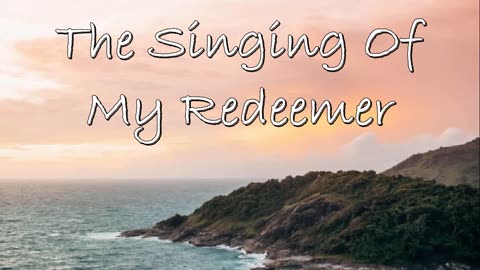 The Singing Of My Redeemer