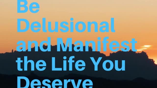 Be Delusional