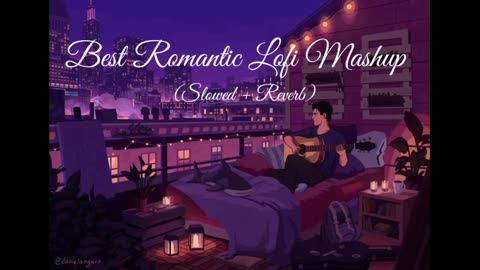 Best Romantic 💞 Lofi Mashup (slowed + Reverb)to study/chill/relax/to lofi songs