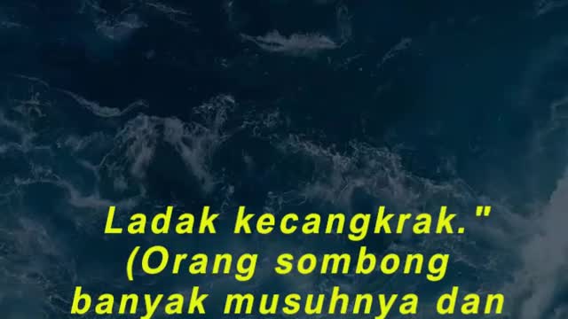 Ladak kecangkrak." (Orang sombong banyak musuhnya dan seing celaka.)