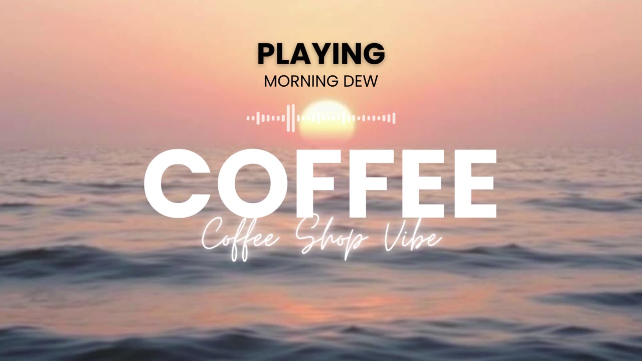 Morning Dew: Gentle Coffee Shop Music for a Relaxing Start