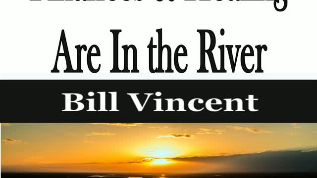 Finances and Healing Are In the River by Bill Vincent