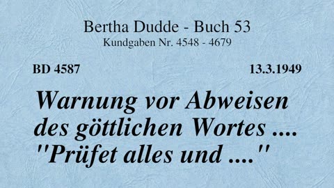 BD 4587 - WARNUNG VOR ABWEISEN DES GÖTTLICHEN WORTES .... "PRÜFET ALLES UND ..."