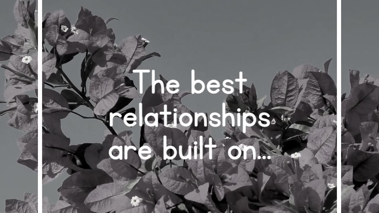 The best relationships are built on...