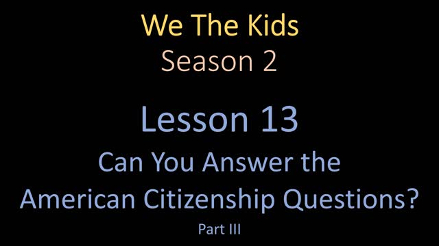 We The Kids Lesson 13 Can You Answer the American Citizenship Questions? Part III