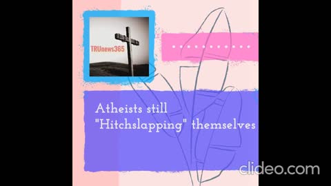 Atheists still Hitchslapping themselves!