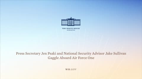 6-9-21 Press Secretary Jen Psaki and Jake Sullivan Gaggle Aboard Air Force One