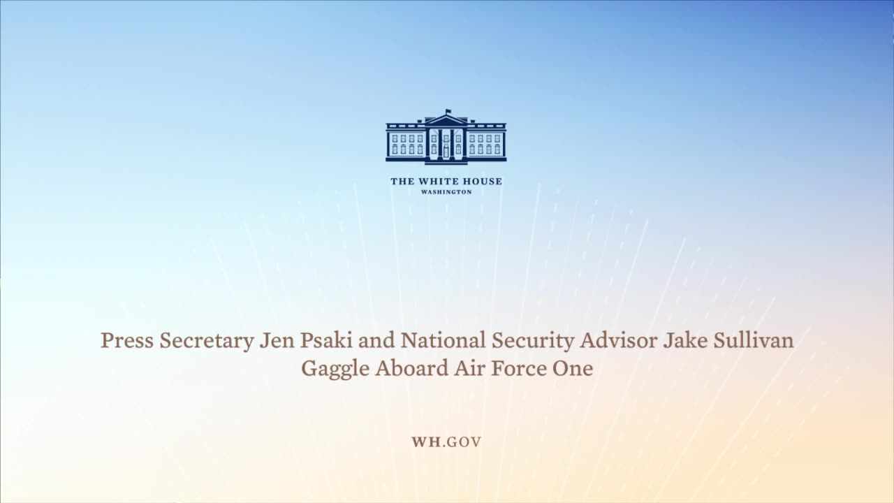 6-9-21 Press Secretary Jen Psaki and Jake Sullivan Gaggle Aboard Air Force One