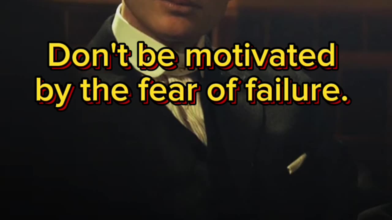 Don't be motivated by the fear of failure