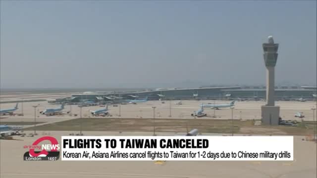 Korean Air, Asiana Airlines cancel flights to Taiwan due to Chinese military drills