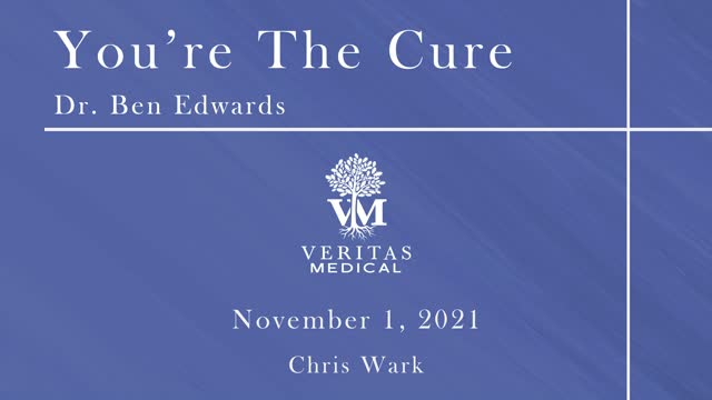 You're The Cure, November 1, 2021 - Dr. Ben Edwards with Chris Wark