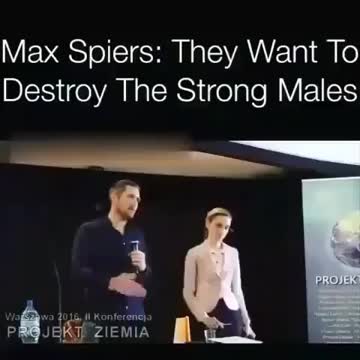 Max Spiers - “They Want to Destroy the Strong Males.”