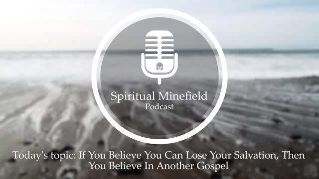 Podcast: If You Believe You Can Lose Your Salvation, Then You Believe In Another Gospel