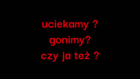 uciekamy ? gonimy ? czy ja też ?