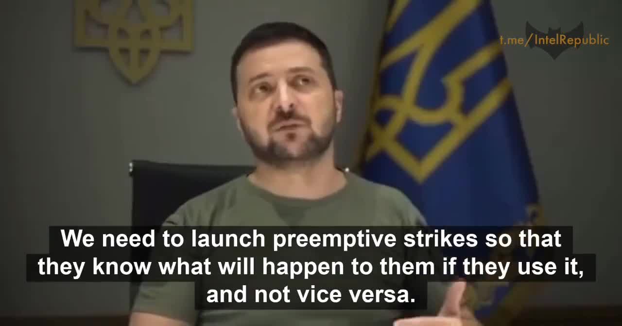 Zelenskyy: Preemptive Nuclear Strikes on Russia to show them what'll happen.