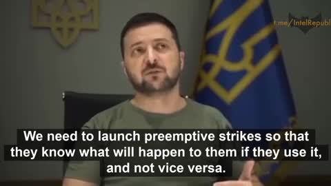 Zelenskyy: Preemptive Nuclear Strikes on Russia to show them what'll happen.