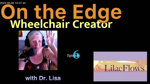 Lilacflows presents On the Edge: Wheelchair Creator Episode Six with Dr. Lisa