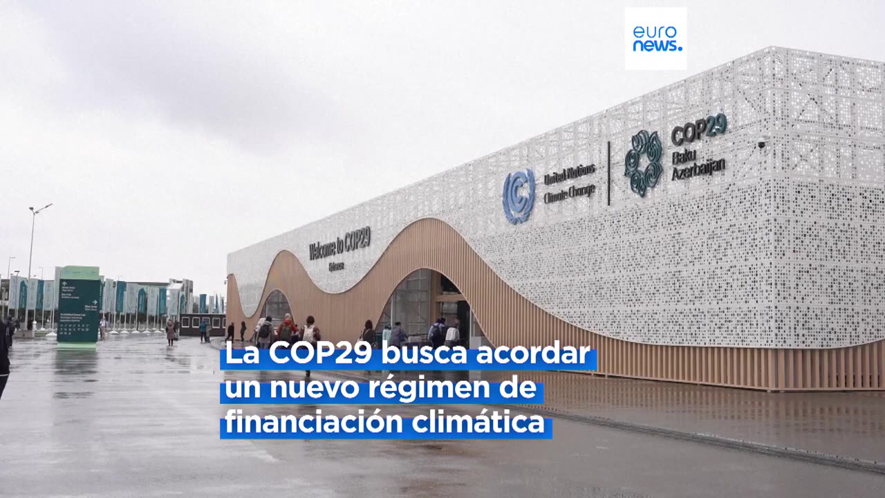 La COP29 entra en su fase decisiva con la vista puesta en un nuevo régimen de financiación c…