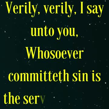 John 8:34 “Jesus answered them, Verily, verily, I say unto you,